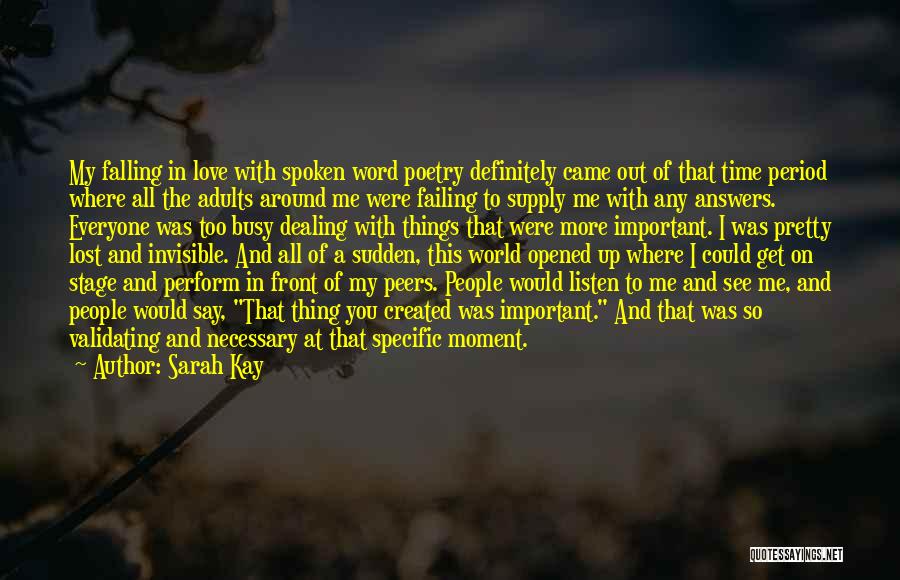 Sarah Kay Quotes: My Falling In Love With Spoken Word Poetry Definitely Came Out Of That Time Period Where All The Adults Around