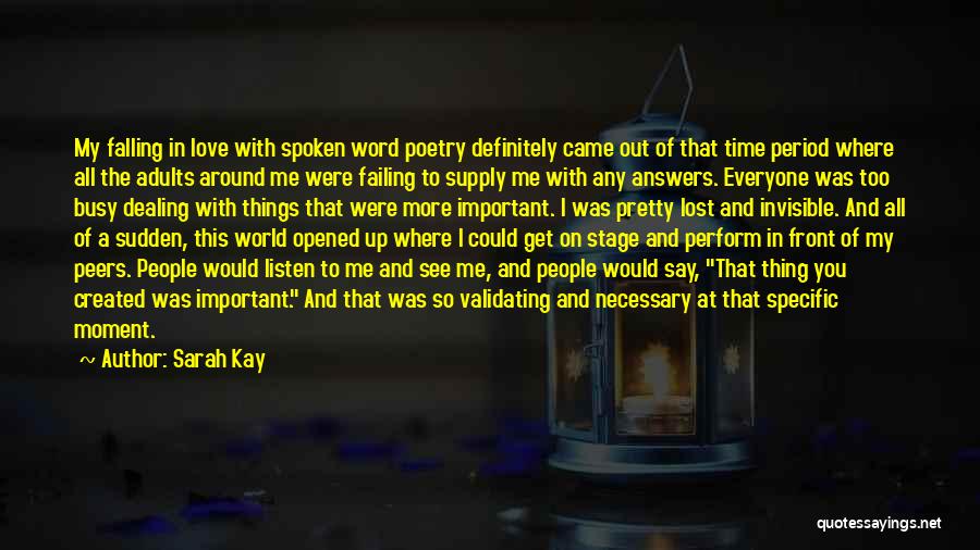 Sarah Kay Quotes: My Falling In Love With Spoken Word Poetry Definitely Came Out Of That Time Period Where All The Adults Around