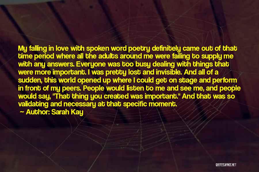 Sarah Kay Quotes: My Falling In Love With Spoken Word Poetry Definitely Came Out Of That Time Period Where All The Adults Around