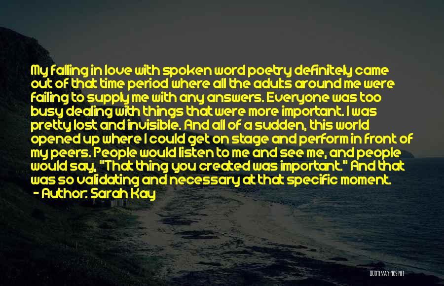 Sarah Kay Quotes: My Falling In Love With Spoken Word Poetry Definitely Came Out Of That Time Period Where All The Adults Around