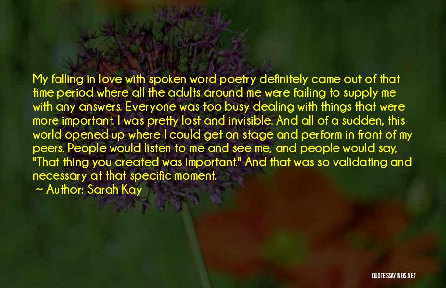 Sarah Kay Quotes: My Falling In Love With Spoken Word Poetry Definitely Came Out Of That Time Period Where All The Adults Around