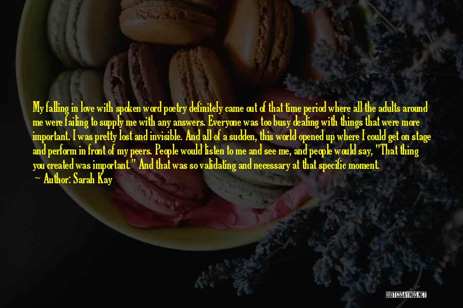 Sarah Kay Quotes: My Falling In Love With Spoken Word Poetry Definitely Came Out Of That Time Period Where All The Adults Around
