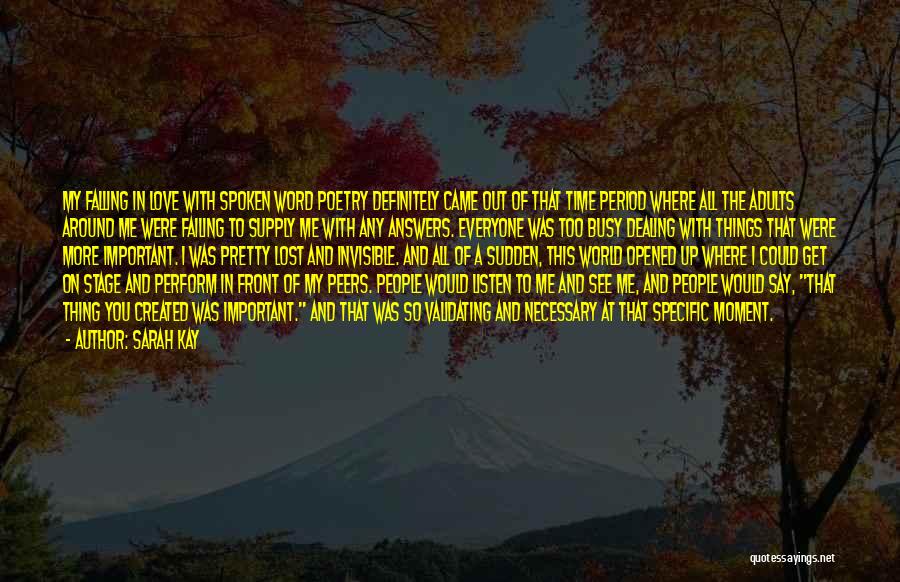 Sarah Kay Quotes: My Falling In Love With Spoken Word Poetry Definitely Came Out Of That Time Period Where All The Adults Around