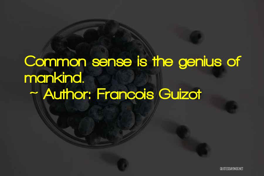 Francois Guizot Quotes: Common Sense Is The Genius Of Mankind.