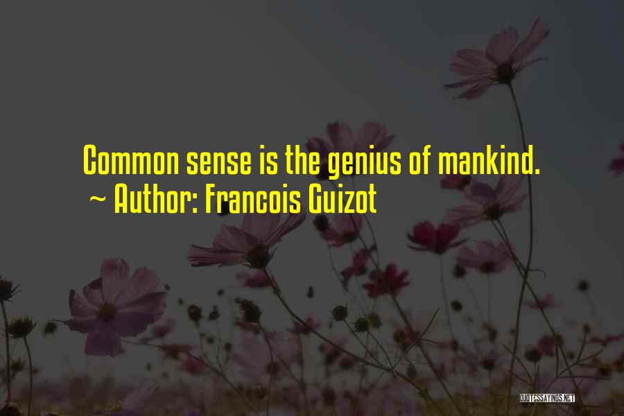 Francois Guizot Quotes: Common Sense Is The Genius Of Mankind.