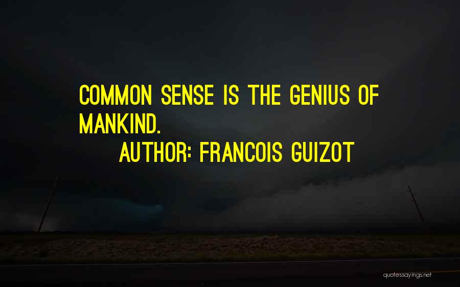 Francois Guizot Quotes: Common Sense Is The Genius Of Mankind.