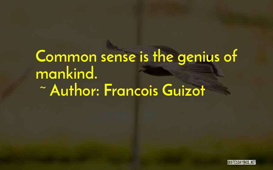 Francois Guizot Quotes: Common Sense Is The Genius Of Mankind.