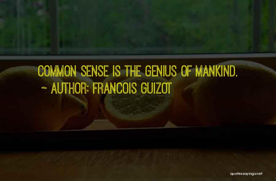 Francois Guizot Quotes: Common Sense Is The Genius Of Mankind.