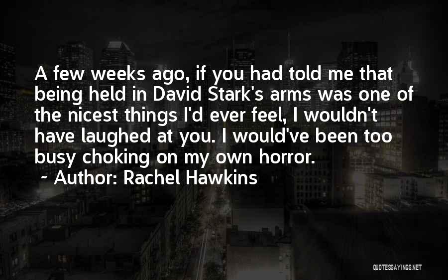 Rachel Hawkins Quotes: A Few Weeks Ago, If You Had Told Me That Being Held In David Stark's Arms Was One Of The