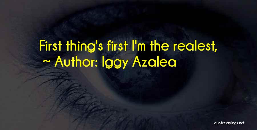 Iggy Azalea Quotes: First Thing's First I'm The Realest,