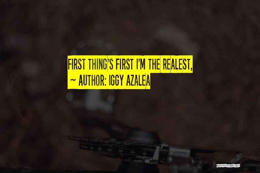 Iggy Azalea Quotes: First Thing's First I'm The Realest,