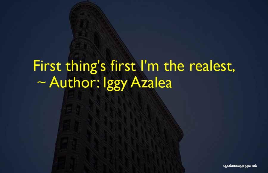 Iggy Azalea Quotes: First Thing's First I'm The Realest,