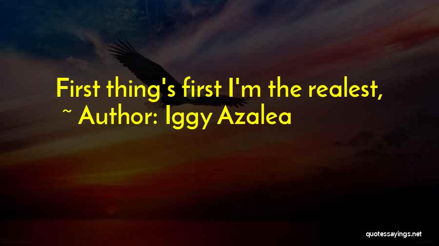 Iggy Azalea Quotes: First Thing's First I'm The Realest,