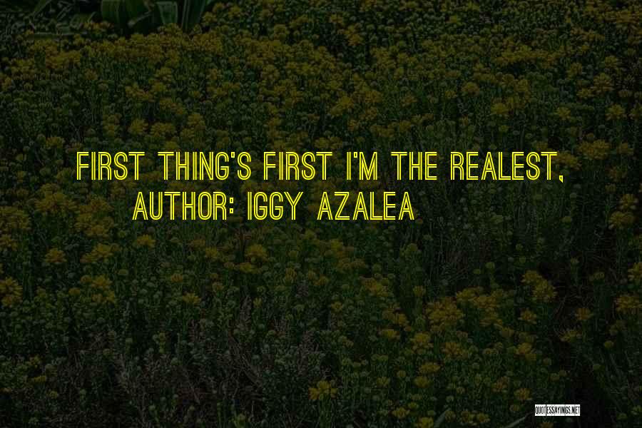 Iggy Azalea Quotes: First Thing's First I'm The Realest,