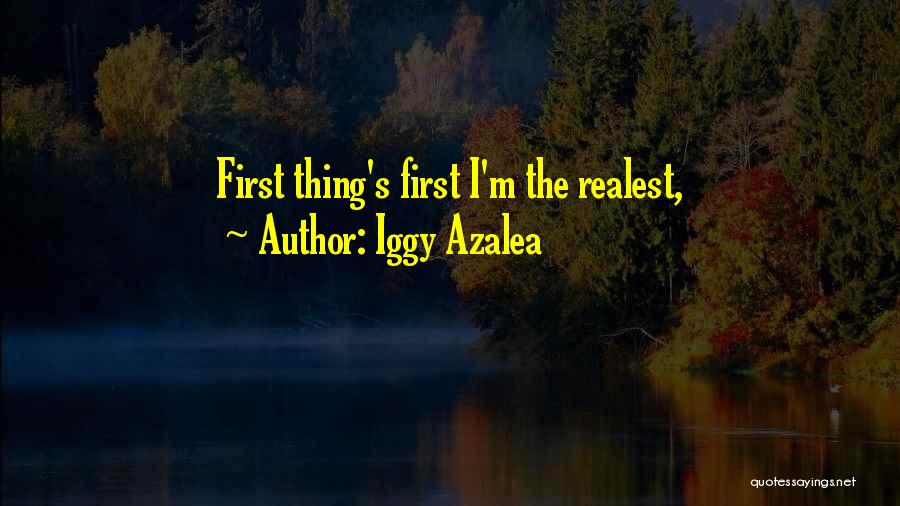 Iggy Azalea Quotes: First Thing's First I'm The Realest,