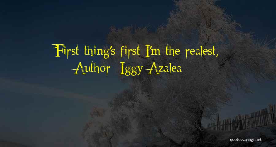 Iggy Azalea Quotes: First Thing's First I'm The Realest,