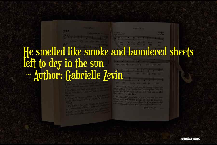 Gabrielle Zevin Quotes: He Smelled Like Smoke And Laundered Sheets Left To Dry In The Sun