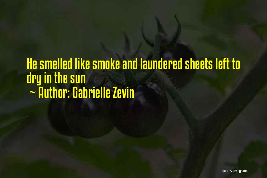 Gabrielle Zevin Quotes: He Smelled Like Smoke And Laundered Sheets Left To Dry In The Sun