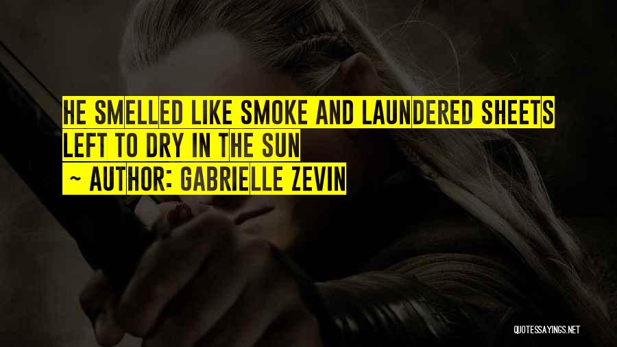 Gabrielle Zevin Quotes: He Smelled Like Smoke And Laundered Sheets Left To Dry In The Sun