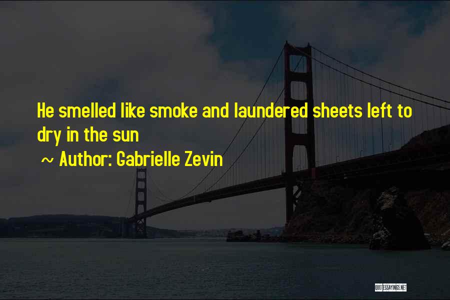 Gabrielle Zevin Quotes: He Smelled Like Smoke And Laundered Sheets Left To Dry In The Sun