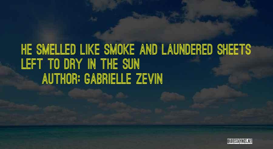 Gabrielle Zevin Quotes: He Smelled Like Smoke And Laundered Sheets Left To Dry In The Sun