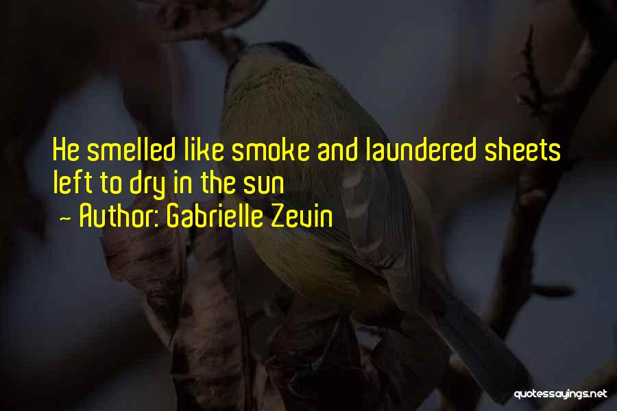 Gabrielle Zevin Quotes: He Smelled Like Smoke And Laundered Sheets Left To Dry In The Sun