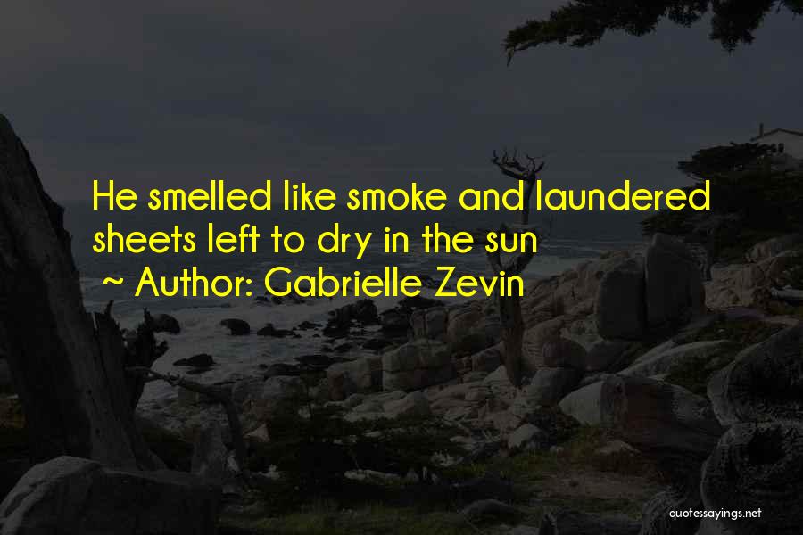 Gabrielle Zevin Quotes: He Smelled Like Smoke And Laundered Sheets Left To Dry In The Sun