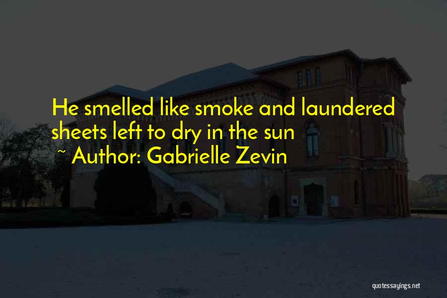 Gabrielle Zevin Quotes: He Smelled Like Smoke And Laundered Sheets Left To Dry In The Sun