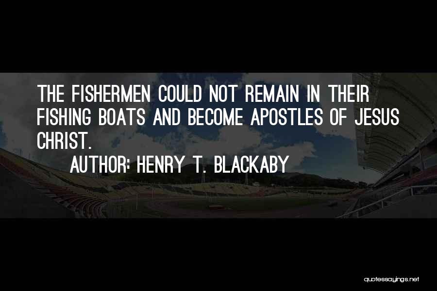 Henry T. Blackaby Quotes: The Fishermen Could Not Remain In Their Fishing Boats And Become Apostles Of Jesus Christ.