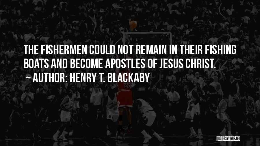 Henry T. Blackaby Quotes: The Fishermen Could Not Remain In Their Fishing Boats And Become Apostles Of Jesus Christ.