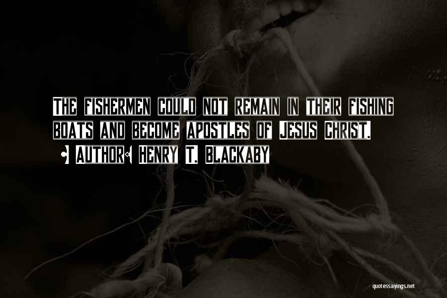 Henry T. Blackaby Quotes: The Fishermen Could Not Remain In Their Fishing Boats And Become Apostles Of Jesus Christ.