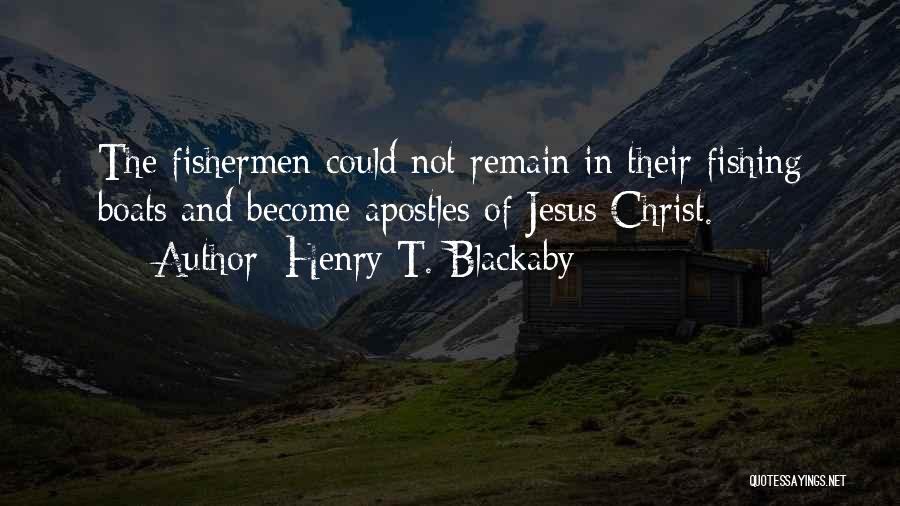 Henry T. Blackaby Quotes: The Fishermen Could Not Remain In Their Fishing Boats And Become Apostles Of Jesus Christ.