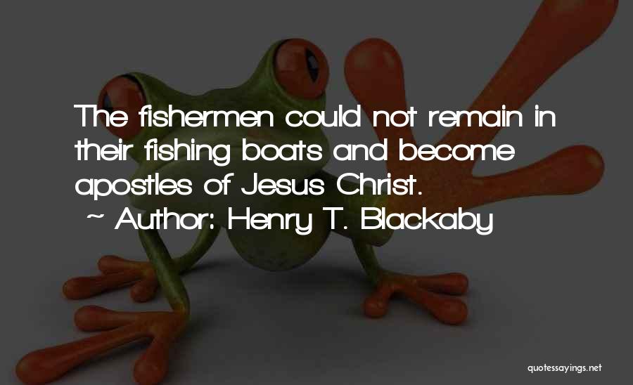 Henry T. Blackaby Quotes: The Fishermen Could Not Remain In Their Fishing Boats And Become Apostles Of Jesus Christ.