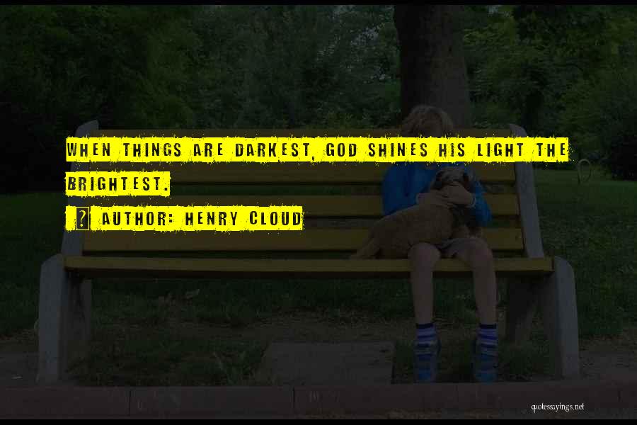 Henry Cloud Quotes: When Things Are Darkest, God Shines His Light The Brightest.