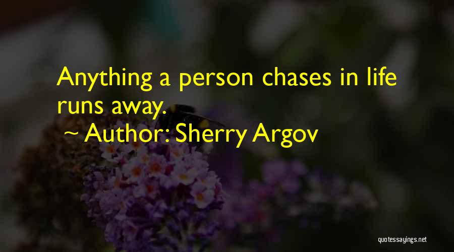 Sherry Argov Quotes: Anything A Person Chases In Life Runs Away.