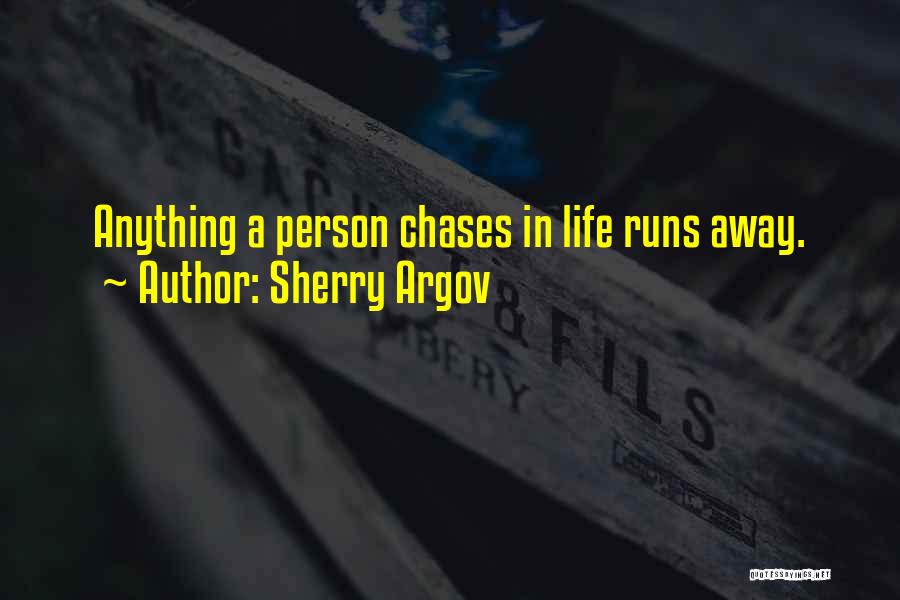Sherry Argov Quotes: Anything A Person Chases In Life Runs Away.