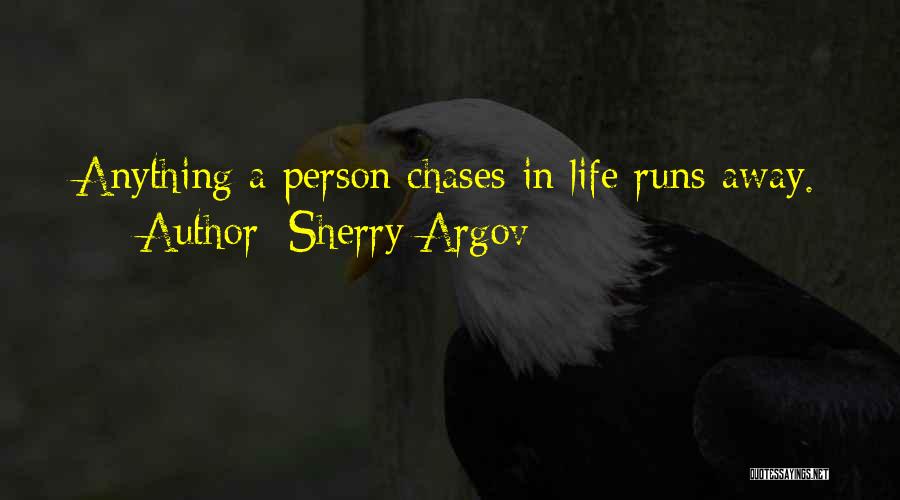 Sherry Argov Quotes: Anything A Person Chases In Life Runs Away.