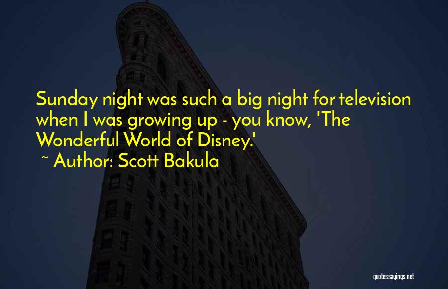 Scott Bakula Quotes: Sunday Night Was Such A Big Night For Television When I Was Growing Up - You Know, 'the Wonderful World