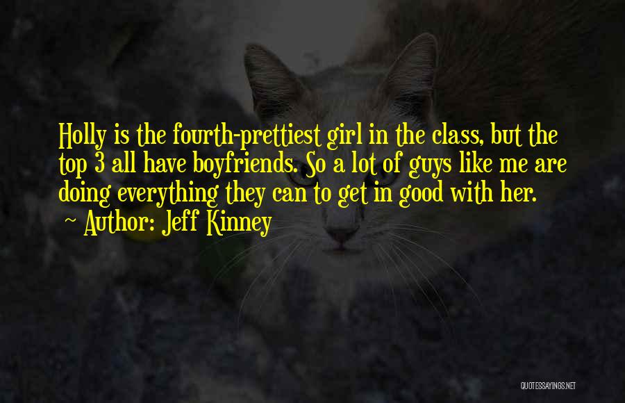 Jeff Kinney Quotes: Holly Is The Fourth-prettiest Girl In The Class, But The Top 3 All Have Boyfriends. So A Lot Of Guys