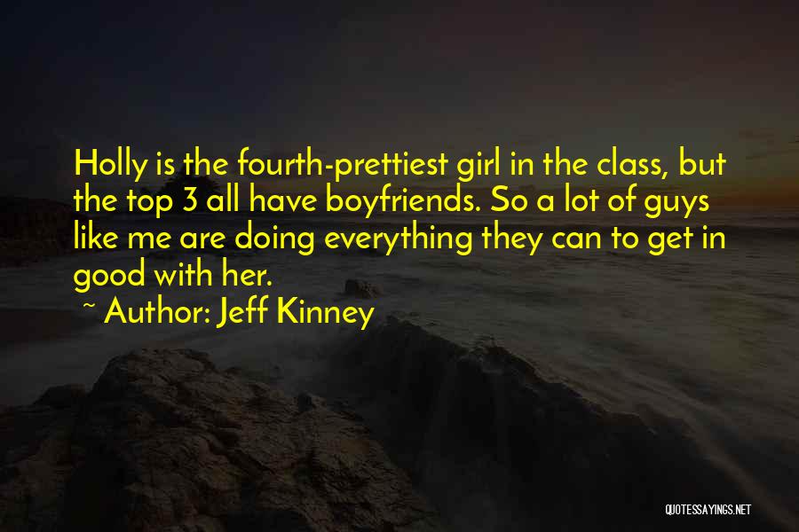 Jeff Kinney Quotes: Holly Is The Fourth-prettiest Girl In The Class, But The Top 3 All Have Boyfriends. So A Lot Of Guys