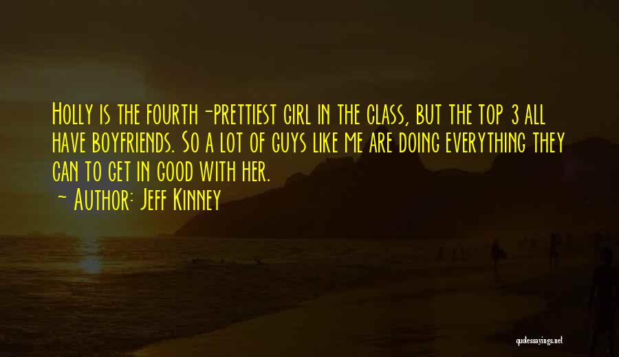 Jeff Kinney Quotes: Holly Is The Fourth-prettiest Girl In The Class, But The Top 3 All Have Boyfriends. So A Lot Of Guys