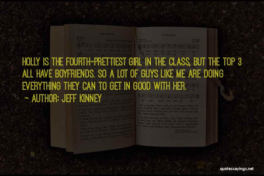 Jeff Kinney Quotes: Holly Is The Fourth-prettiest Girl In The Class, But The Top 3 All Have Boyfriends. So A Lot Of Guys