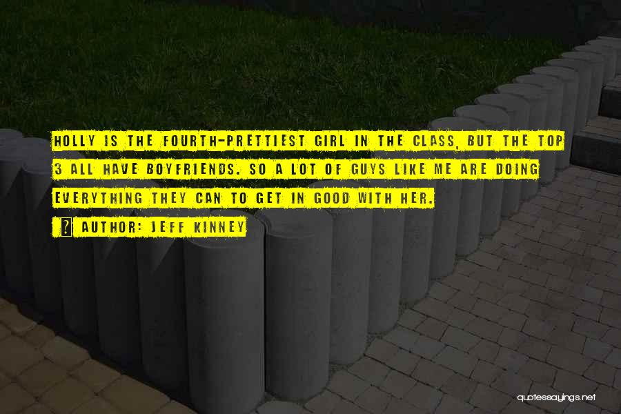 Jeff Kinney Quotes: Holly Is The Fourth-prettiest Girl In The Class, But The Top 3 All Have Boyfriends. So A Lot Of Guys