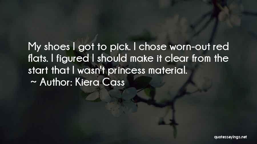 Kiera Cass Quotes: My Shoes I Got To Pick. I Chose Worn-out Red Flats. I Figured I Should Make It Clear From The