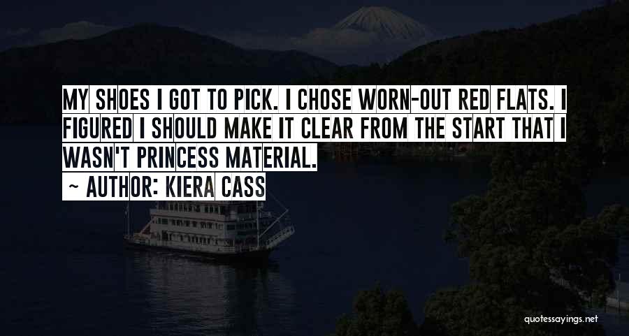 Kiera Cass Quotes: My Shoes I Got To Pick. I Chose Worn-out Red Flats. I Figured I Should Make It Clear From The
