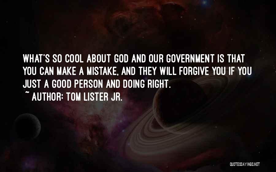 Tom Lister Jr. Quotes: What's So Cool About God And Our Government Is That You Can Make A Mistake, And They Will Forgive You