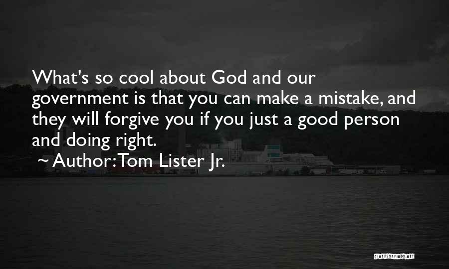 Tom Lister Jr. Quotes: What's So Cool About God And Our Government Is That You Can Make A Mistake, And They Will Forgive You