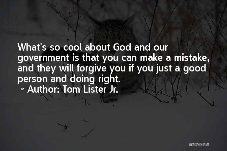 Tom Lister Jr. Quotes: What's So Cool About God And Our Government Is That You Can Make A Mistake, And They Will Forgive You