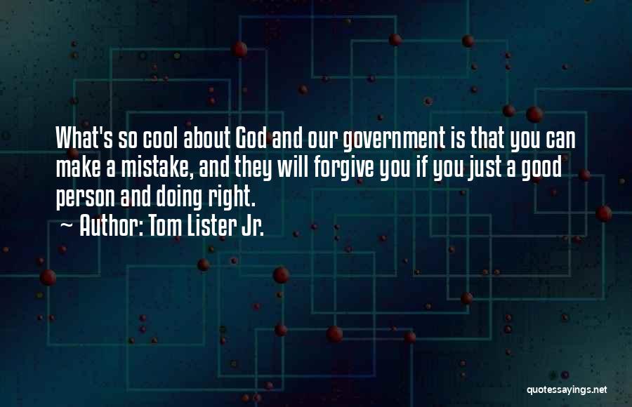 Tom Lister Jr. Quotes: What's So Cool About God And Our Government Is That You Can Make A Mistake, And They Will Forgive You