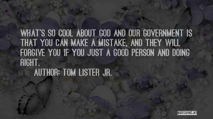 Tom Lister Jr. Quotes: What's So Cool About God And Our Government Is That You Can Make A Mistake, And They Will Forgive You